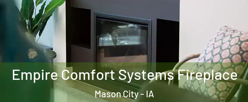  Empire Comfort Systems Fireplace Mason City - IA