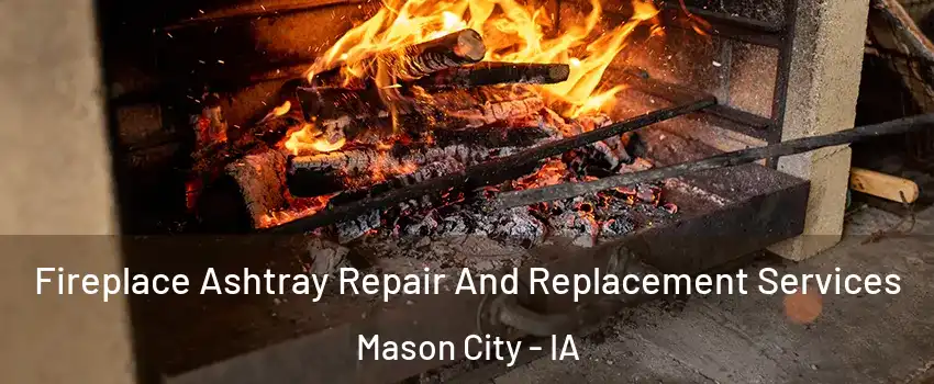  Fireplace Ashtray Repair And Replacement Services Mason City - IA