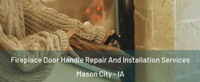  Fireplace Door Handle Repair And Installation Services Mason City - IA
