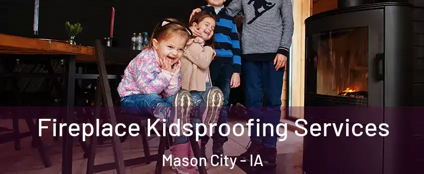  Fireplace Kidsproofing Services Mason City - IA