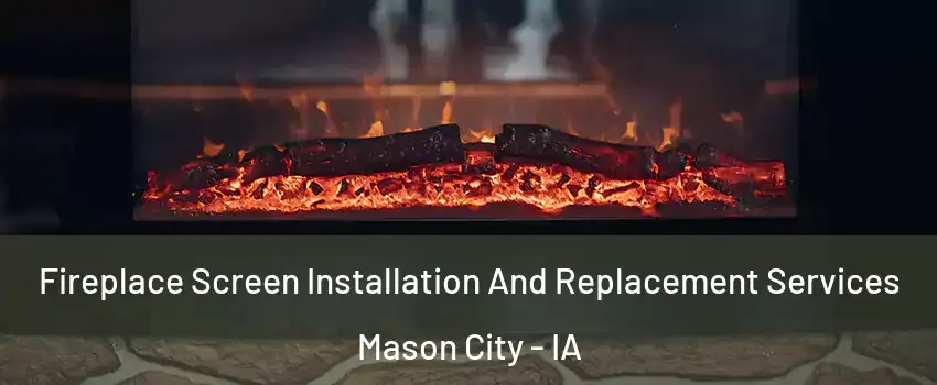 Fireplace Screen Installation And Replacement Services Mason City - IA