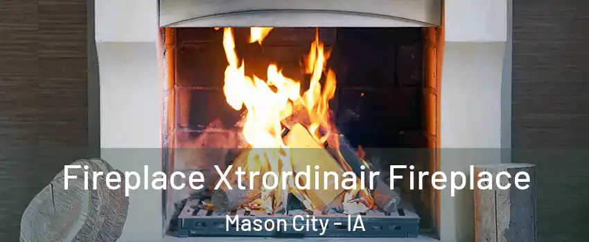  Fireplace Xtrordinair Fireplace Mason City - IA