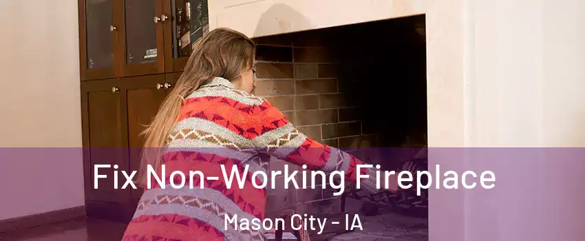  Fix Non-Working Fireplace Mason City - IA