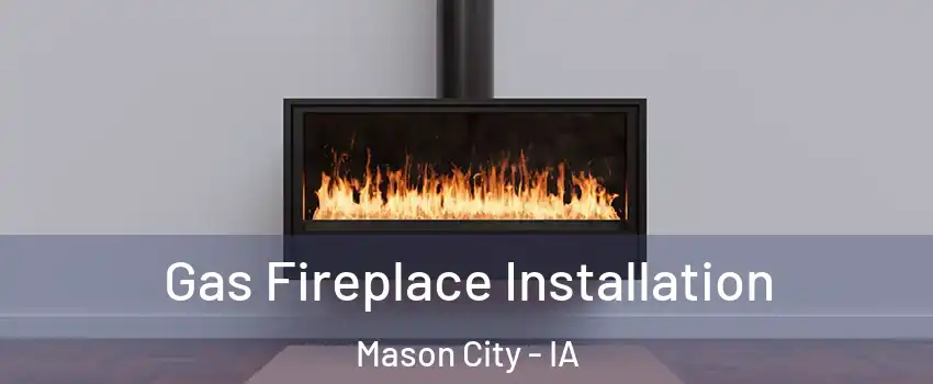  Gas Fireplace Installation Mason City - IA