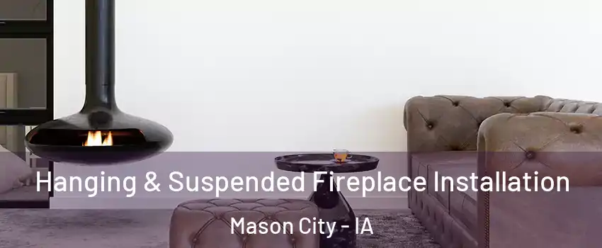  Hanging & Suspended Fireplace Installation Mason City - IA