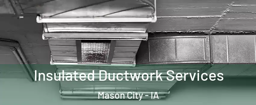  Insulated Ductwork Services Mason City - IA