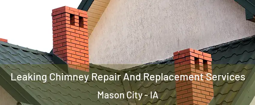  Leaking Chimney Repair And Replacement Services Mason City - IA