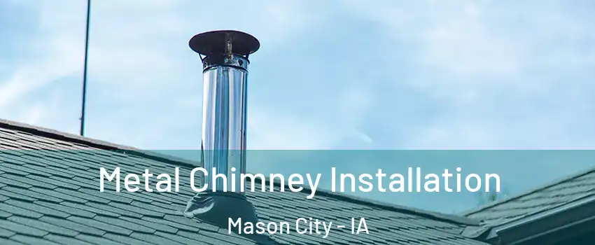  Metal Chimney Installation Mason City - IA