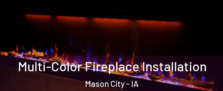  Multi-Color Fireplace Installation Mason City - IA