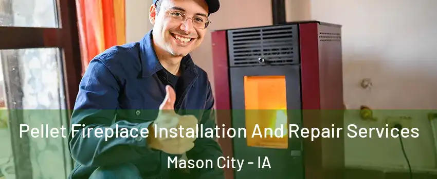  Pellet Fireplace Installation And Repair Services Mason City - IA