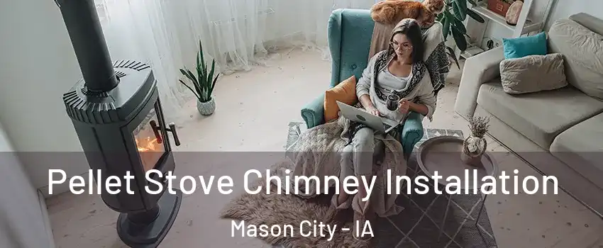  Pellet Stove Chimney Installation Mason City - IA