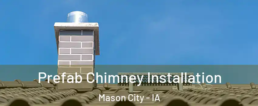  Prefab Chimney Installation Mason City - IA