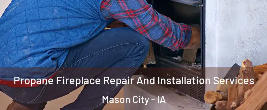  Propane Fireplace Repair And Installation Services Mason City - IA
