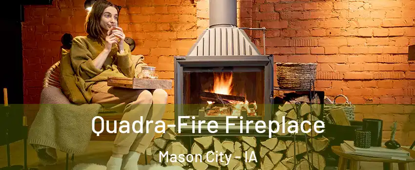  Quadra-Fire Fireplace Mason City - IA