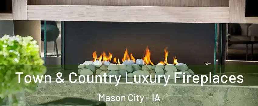  Town & Country Luxury Fireplaces Mason City - IA