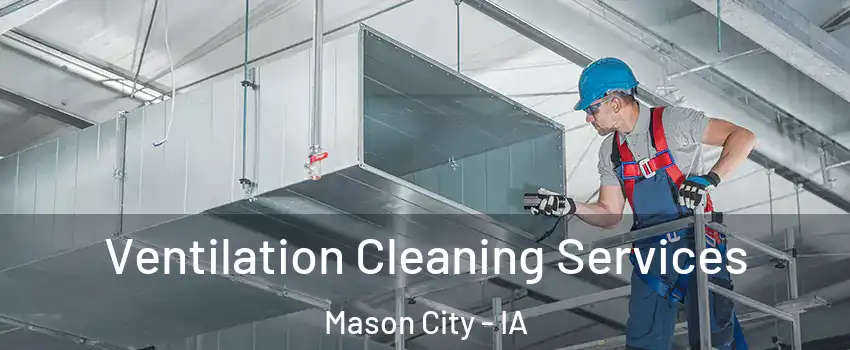  Ventilation Cleaning Services Mason City - IA