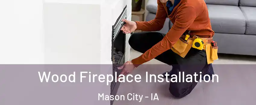  Wood Fireplace Installation Mason City - IA